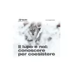 Il lupo e noi: conoscere per coesistere